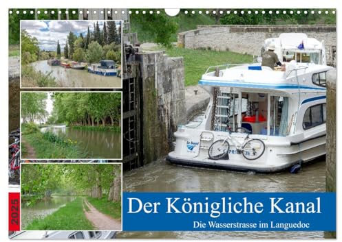 Der Königliche Kanal. Die Wasserstraße im Languedoc (Wandkalender 2025 DIN A3 quer), CALVENDO Monatskalender: Der ca. 300 Jahre alte Canal du Midi ist ein Wunderwerk der Technik. (CALVENDO Natur)