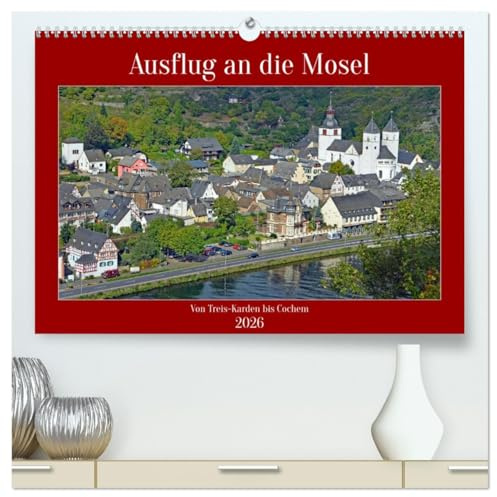 Ausflug an die Mosel (hochwertiger Premium Wandkalender 2026 DIN A2 quer), Kunstdruck in Hochglanz: Diese Bilder sind zu Fuß und per Schiff entlang ... bis Cochem entstanden. (CALVENDO Orte)