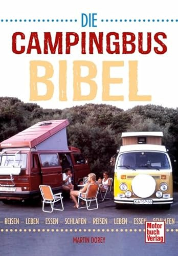 Die Campingbus-Bibel: Reisen - Leben - Essen - Schlafen