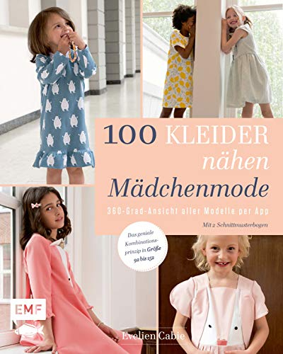 100 Kleider nähen – Mädchenmode: 360-Grad-Ansicht aller Modelle per App – Das geniale Kombinationsprinzip in Größe 92 bis 152 – Mit 2 Schnittmusterbogen