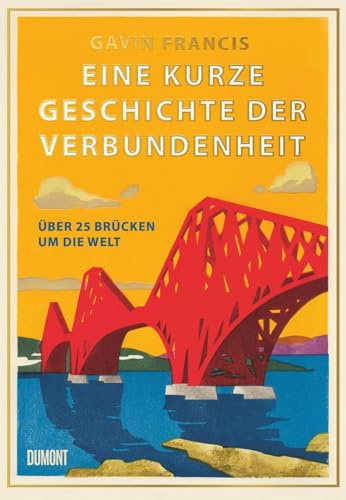 Eine kurze Geschichte der Verbundenheit: Über 25 Brücken um die Welt