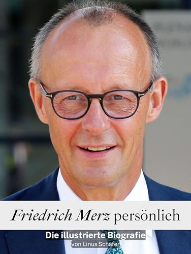 Friedrich Merz persönlich - Hochwertige Hardcover-Ausgabe: Die illustrierte Biografie