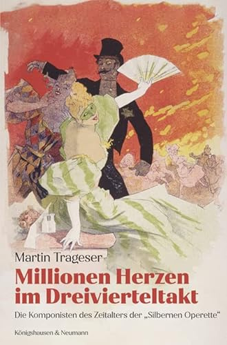 Millionen Herzen im Dreivierteltakt: Die Komponisten des Zeitalters der »Silbernen Operette«