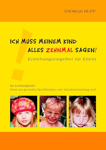 Ich muss meinem Kind alles zehnmal sagen!: Erziehungsratgeber für Eltern