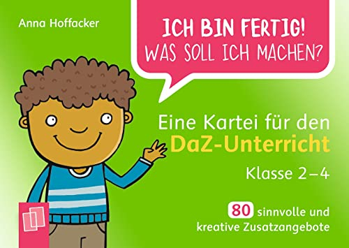 Eine Kartei für den DaZ-Unterricht – Klasse 2-4: 80 sinnvolle und kreative Zusatzangebote (Ich bin fertig! Was soll ich machen?)