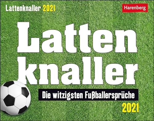 Lattenknaller Tagesabreißkalender 2021 - Tischkalender zum Aufstellen oder Aufhängen - witzige Sprachpannen und Zitate aus der Welt des Fußballs - Format 14 x 11 cm: Die witzigsten Fußballersprüche