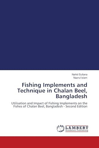 Fishing Implements and Technique in Chalan Beel, Bangladesh: Utilisation and Impact of Fishing Implements on the Fishes of Chalan Beel, Bangladesh - Second Edition