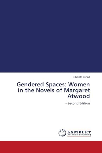 Gendered Spaces: Women in the Novels of Margaret Atwood: - Second Edition