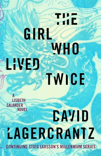 The Girl Who Lived Twice: A Lisbeth Salander novel, continuing Stieg Larsson's Millennium Series