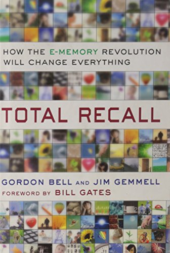 Total Recall: How the E-memory Revolution Will Change Everything