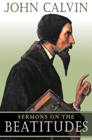 Sermons on the Beatitudes: Five Sermons from the Gospel Harmony, Delivered in Geneva in 1560