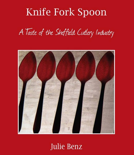 Knife Fork Spoon: A Taste of the Sheffield Cutlery Industry