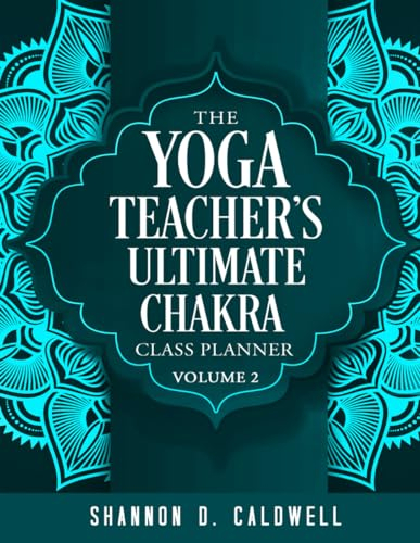 The Yoga Teacher's Ultimate Chakra Class Planner: The Practical Guide to Designing Chakra Themed Yoga Classes (Yoga Class Planners, Band 2)