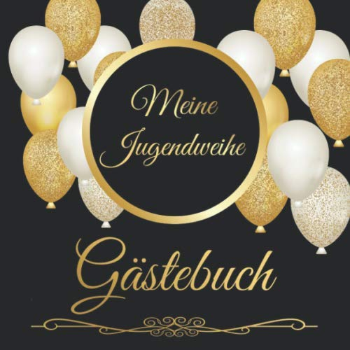 Meine Jugendweihe Gästebuch: Vintage Gästebuch Album Zum Ausfüllen 110 Seiten - Geschenkidee Zum Eintragen von Glückwünschen zur Jugendweihe - ... und Frauen; Motiv: Schwarz gold Luftballons