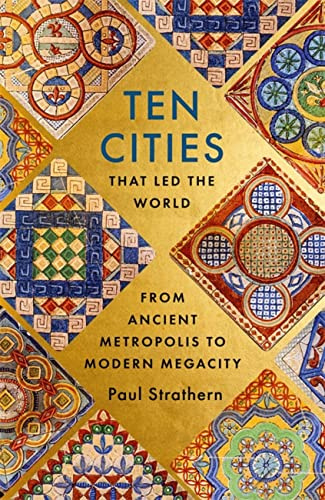 Ten Cities that Led the World: From Ancient Foundations to Modern Powerhouses – a remarkable history