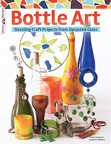 Bottle Art (Design Originals): Dazzling Craft Projects from Upcycled Glass: 3457