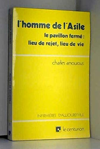 L'homme de l'asile : le pavillon ferme, lieu de rejet, lieu de vie