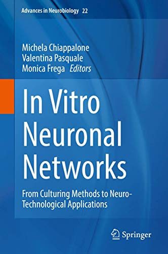 In Vitro Neuronal Networks: From Culturing Methods to Neuro-Technological Applications (Advances in Neurobiology, 22)