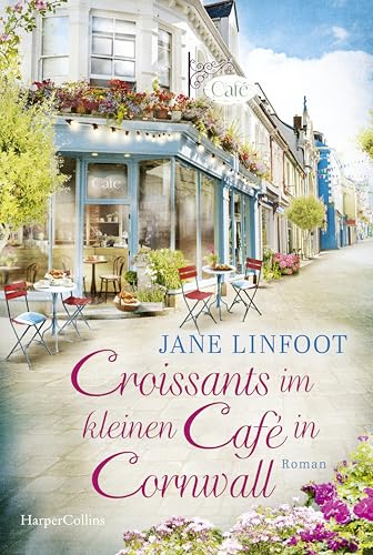 Croissants im kleinen Café in Cornwall: Roman | Perfekt für den Urlaub: Ein neuer Sommer-Wohlfühlroman von SPIEGEL-Bestsellerautorin Jane Linfoot