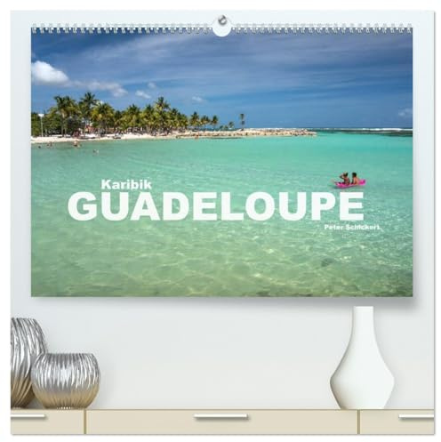 Karibik - Guadeloupe (hochwertiger Premium Wandkalender 2026 DIN A2 quer), Kunstdruck in Hochglanz: Ein karibischer Traum wie aus dem Bilderbuch: Guadeloupe (CALVENDO Orte)