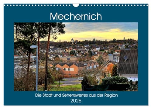 Mechernich - Die Stadt und Sehenswertes aus der Region (Wandkalender 2026 DIN A3 quer), CALVENDO Monatskalender: Ein kleines Städtchen in der Nordeifel (CALVENDO Orte)