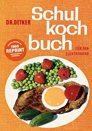 Dr. Oetker Schulkochbuch für den Elektroherd: Für den Elektroherd – Ein Stück Zeitgeschichte des Kochens – bewährte Köstlichkeiten zum Wieder- und Neuentdecken.