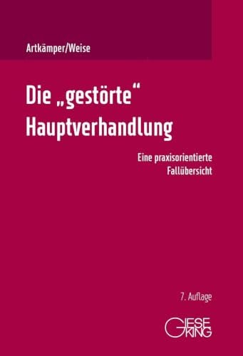 Die „gestörte“ Hauptverhandlung: Eine praxisorientierte Fallübersicht