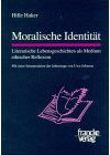 Moralische Identität: Literarische Lebensgeschichten als Medium ethischer Reflexion. Mit einer Interpretation der Jahrestage von Uwe Johnson. Diss.