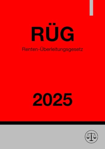 Renten-Überleitungsgesetz - RÜG 2025: Gesetz zur Herstellung der Rechtseinheit in der gesetzlichen Renten- und Unfallversicherung