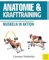 Anatomie & Krafttraining: Muskeln in Aktion (Anatomie & Sport)