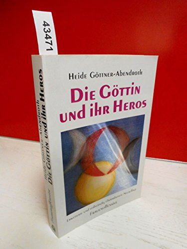 Die Göttin und ihr Heros. Erw. u. vollst. überarb. Neuaufl. 1993