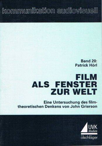 Film als Fenster zur Welt. Eine Untersuchung des filmtheoretischen Denkens von John Grierson