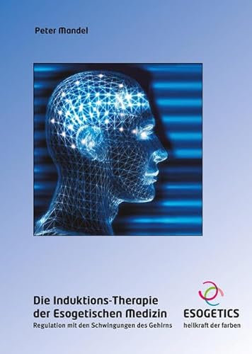 Die Induktions-Therapie der Esogetischen Medizin: Regulation mit den Schwingungen des Gehirns