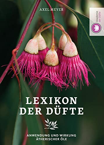 Lexikon der Düfte: Anwendung & Wirkung ätherischer Öle