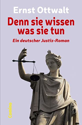 Denn sie wissen was sie tun: Ein deutscher Justiz-Roman