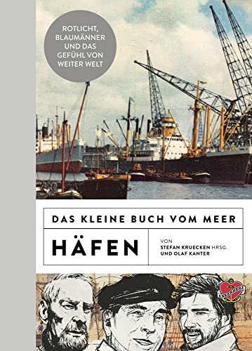 Das kleine Buch vom Meer: Häfen: Rotlicht, Blaumänner und das Gefühl von weiter Welt (KLEINES BUCH VOM MEER)