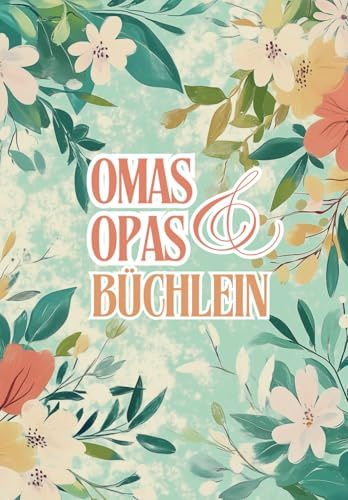 Omas & Opas Büchlein: Oma, Opa, erzählt mal! | Das Ausfüllbuch für Großeltern wird zum Erinnerungsbuch für Enkel und die ganze Familie | Ein liebevolles Geschenk für Oma und Opa