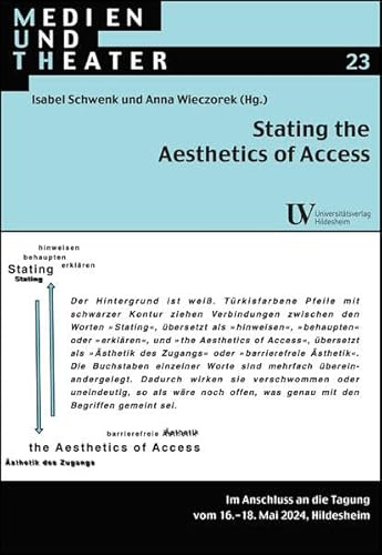 Stating the Aesthetics of Access: Im Anschluss an die Tagung vom 16. – 18. Mai 2024, Hildesheim (Medien und Theater)
