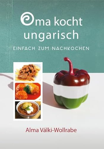 Oma kocht ungarisch: Einfach zum Nachkochen