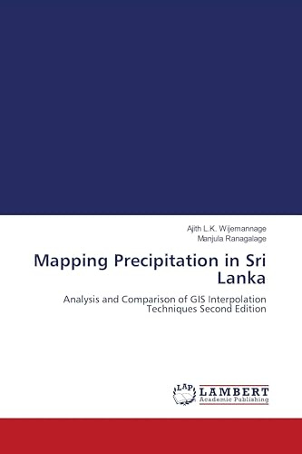 Mapping Precipitation in Sri Lanka: Analysis and Comparison of GIS Interpolation Techniques Second Edition