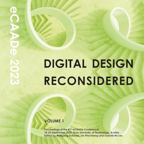 Digital Design Reconsidered - Volume 1: Proceedings of the 41st eCAADe conference, 18-23 September 2023, Graz University of Technology, Austria