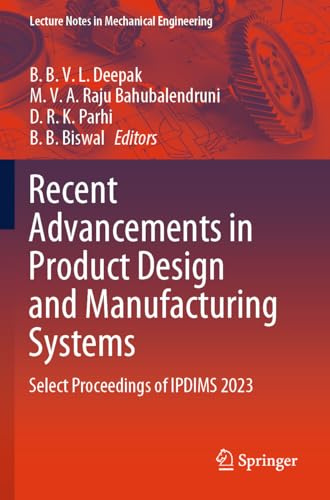 Recent Advancements in Product Design and Manufacturing Systems: Select Proceedings of IPDIMS 2023 (Lecture Notes in Mechanical Engineering)