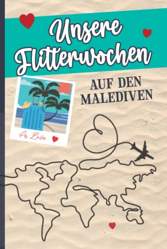 Tagebuch Flitterwochen: Reisetagebuch für Hochzeitsreise auf die Malediven ein Eintragbuch für schöne Momente nach der Hochzeit das Reisejournal mit Bucket Liste Geschenk für Braut und Bräutigam