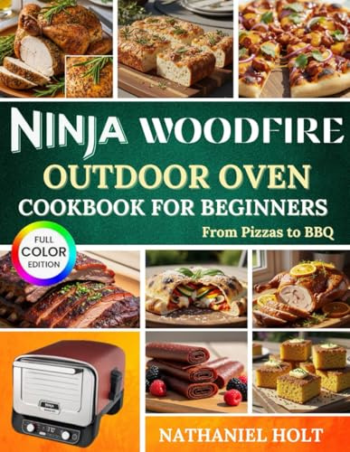 Ninja Woodfire Outdoor Oven Cookbook For Beginners: From Pizzas to BBQ