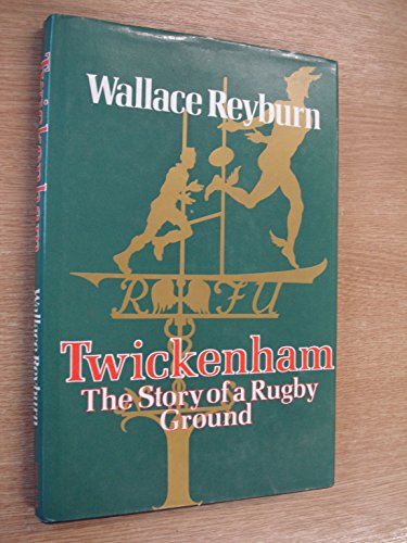 Twickenham: The Story of a Rugby Ground