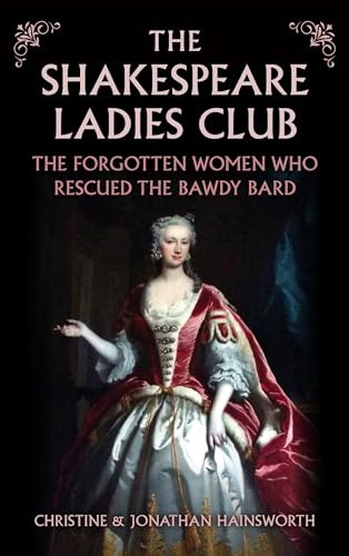 The Shakespeare Ladies Club: The Forgotten Women Who Rescued the Bawdy Bard