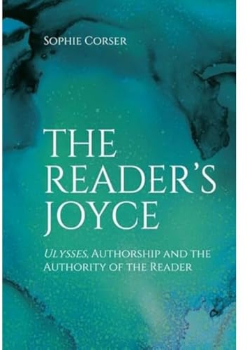 The Reader's Joyce: Ulysses, Authorship and the Authority of the Reader
