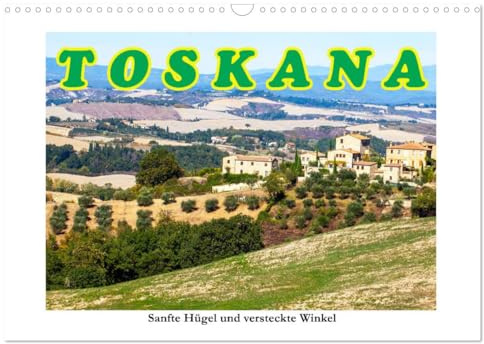 Toskana sanfte Hügel und versteckte Winkel (Wandkalender 2026 DIN A3 quer), CALVENDO Monatskalender: Schönheit und Faszination gepaart mit harmonischen Farben. (CALVENDO Orte)