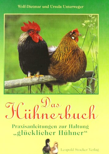 Das Hühnerbuch: Praxisanleitungen zur Haltung glücklicher Hühner: Praxisanleitung zur Haltung 'glücklicher Hühner'