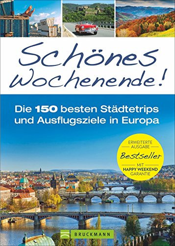 Schönes Wochenende!: Die 150 besten Städtetrips und Ausflugsziele in Europa